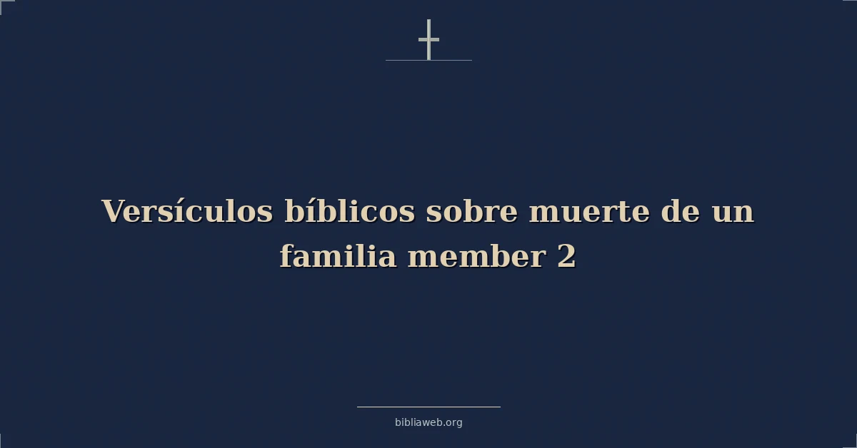 Versículos Bíblicos sobre la muerte de un familiar 2