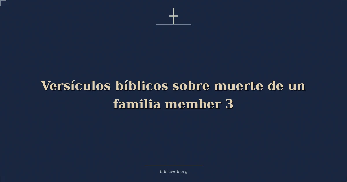 Versículos Bíblicos sobre la muerte de un familiar 3