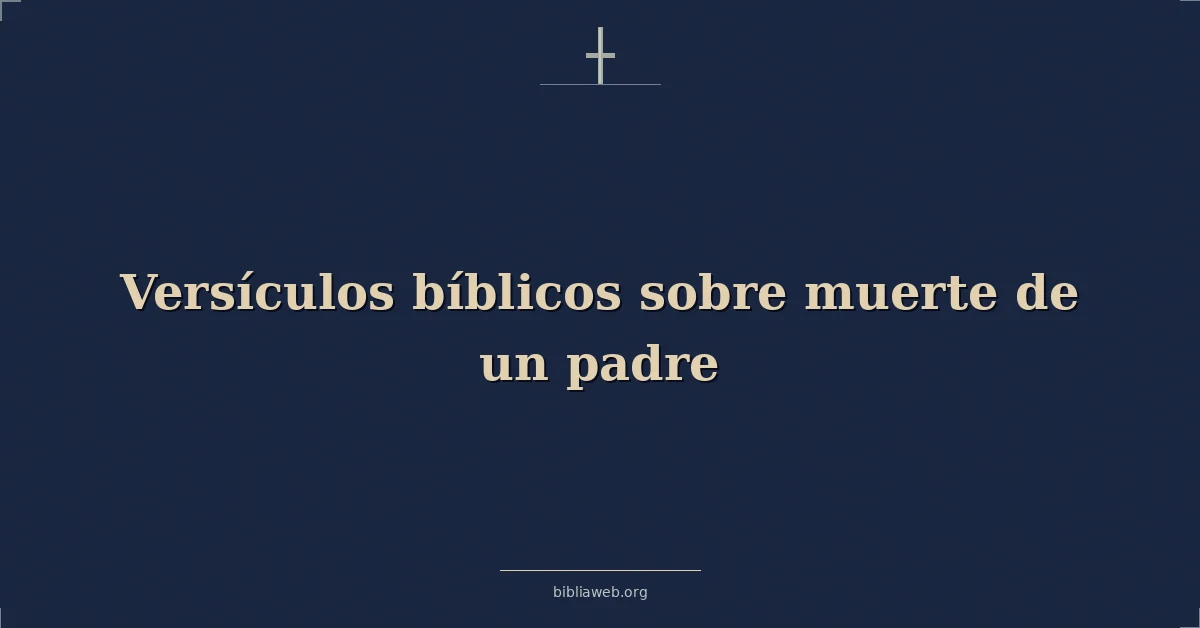 Versículos Bíblicos sobre la muerte de un padre