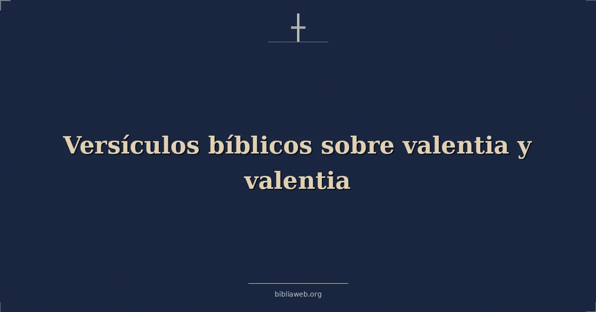 Versículos Bíblicos sobre la valentía y el coraje