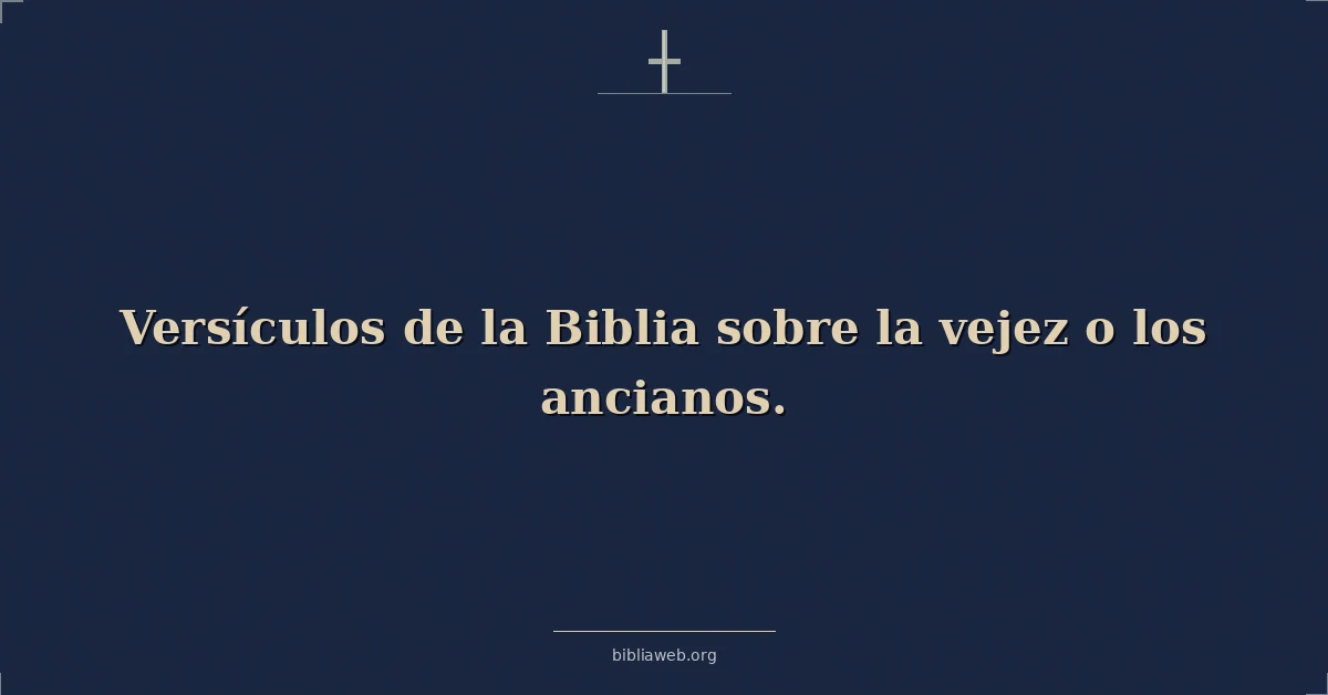Versículos de la Biblia sobre la vejez o los ancianos
