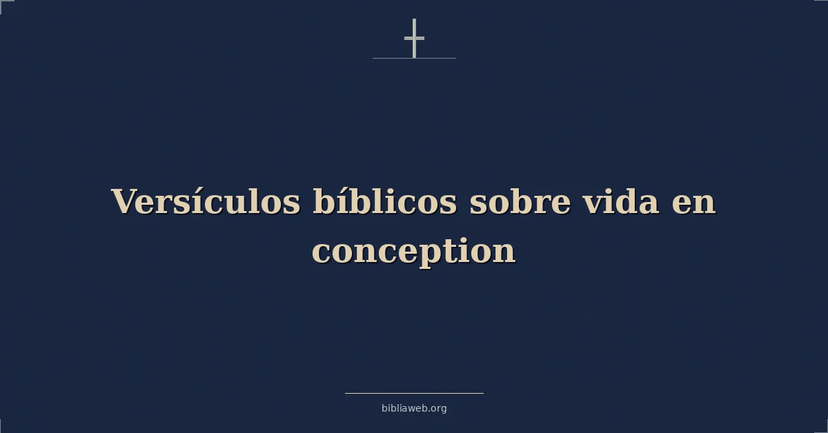 Versículos Bíblicos sobre la vida en la concepción