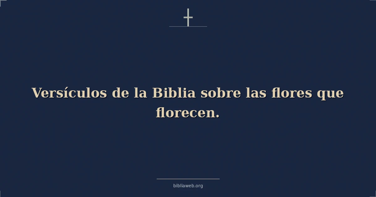 Versículos de la Biblia sobre las flores que florecen
