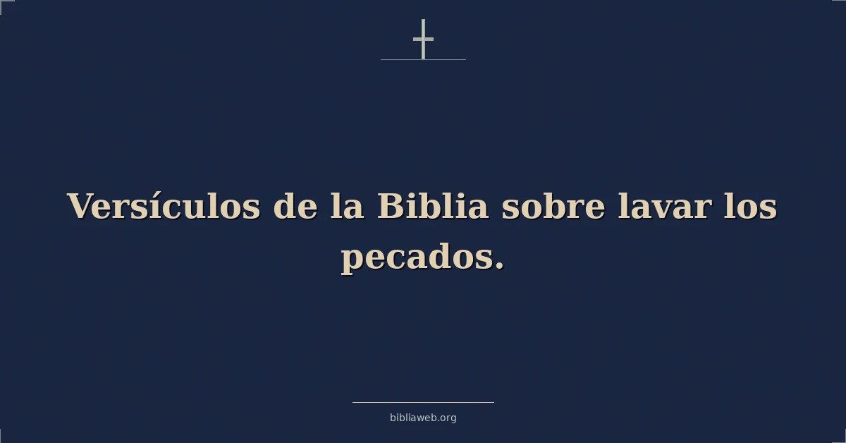 Versículos de la Biblia sobre lavar los pecados