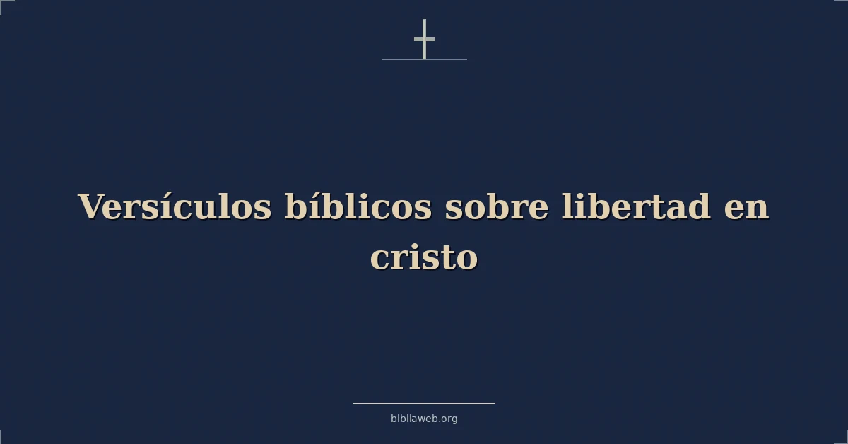 Versículos Bíblicos sobre libertad en cristo
