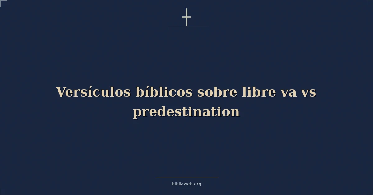 Versículos bíblicos sobre libre va vs predestination