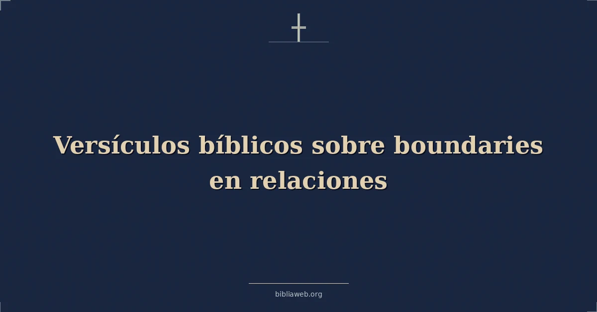 Versículos Bíblicos sobre los límites en las relaciones
