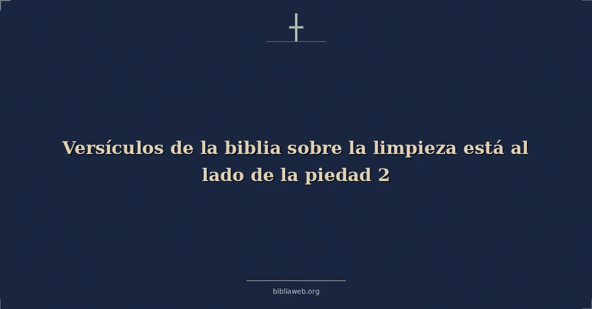 Versículos de la biblia sobre la limpieza está al lado de la piedad 2