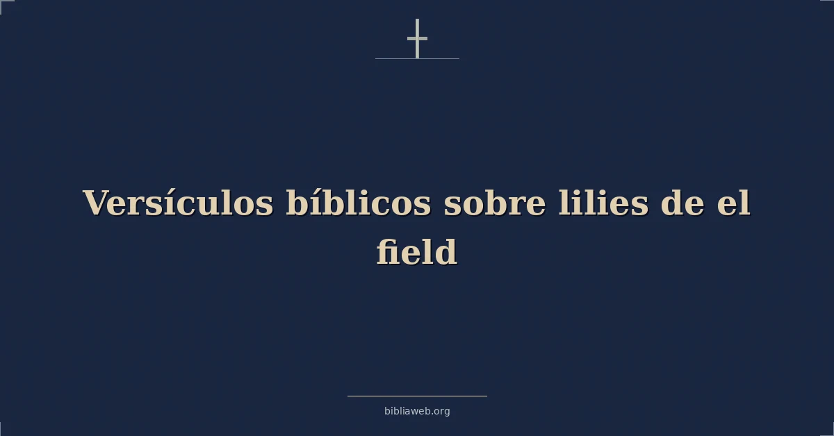 Versículos Bíblicos sobre lirios de el campo