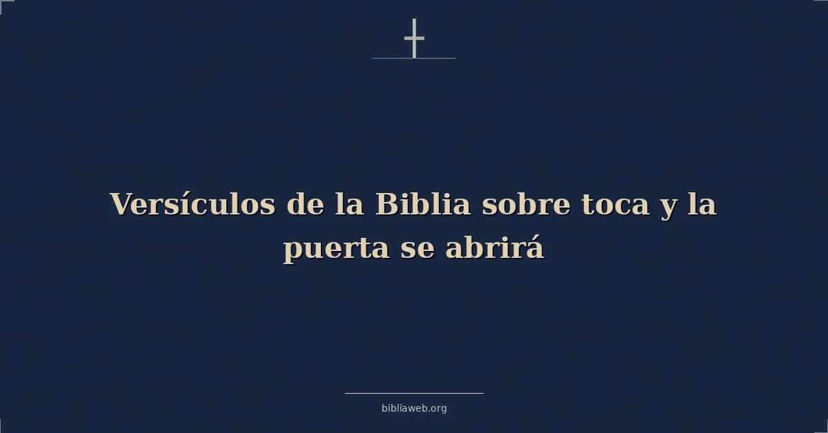 Versículos de la Biblia sobre toca y la puerta se abrirá