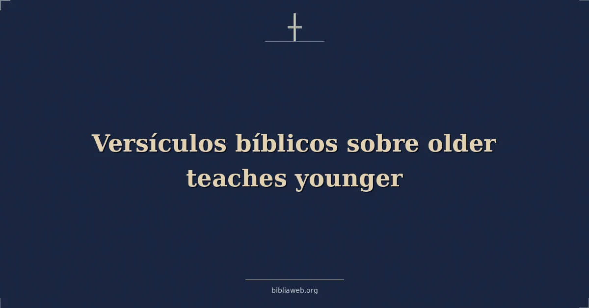 Versículos Bíblicos sobre los mayores que enseñan a los jóvenes