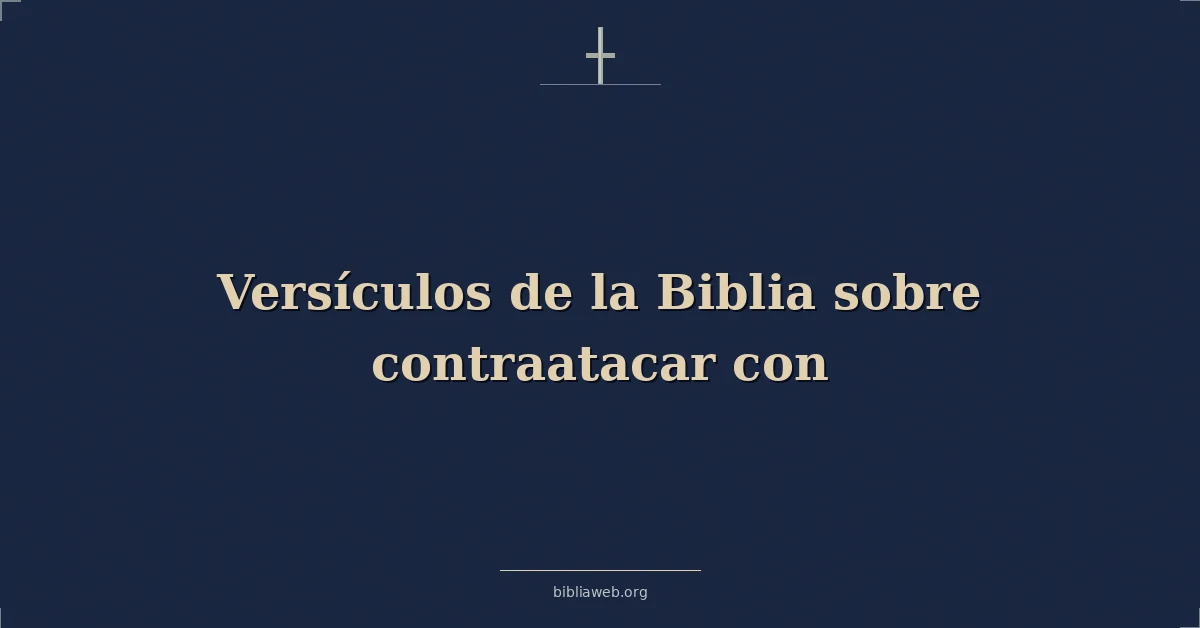Versículos de la Biblia sobre contraatacar con