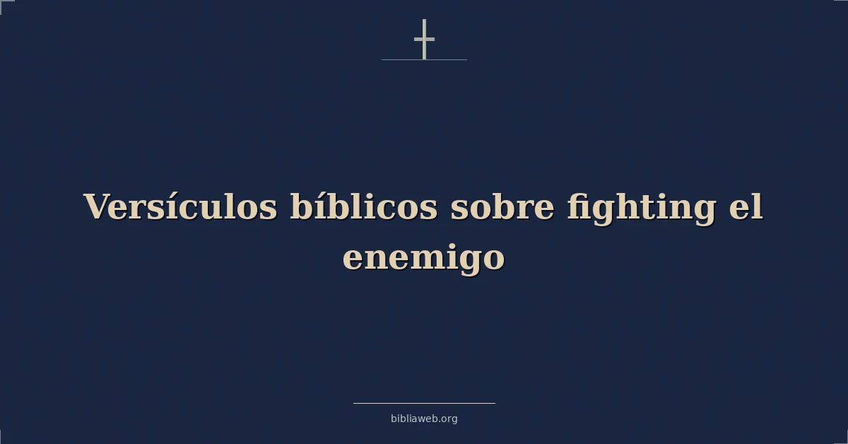 Versículos Bíblicos sobre luchando el enemigo