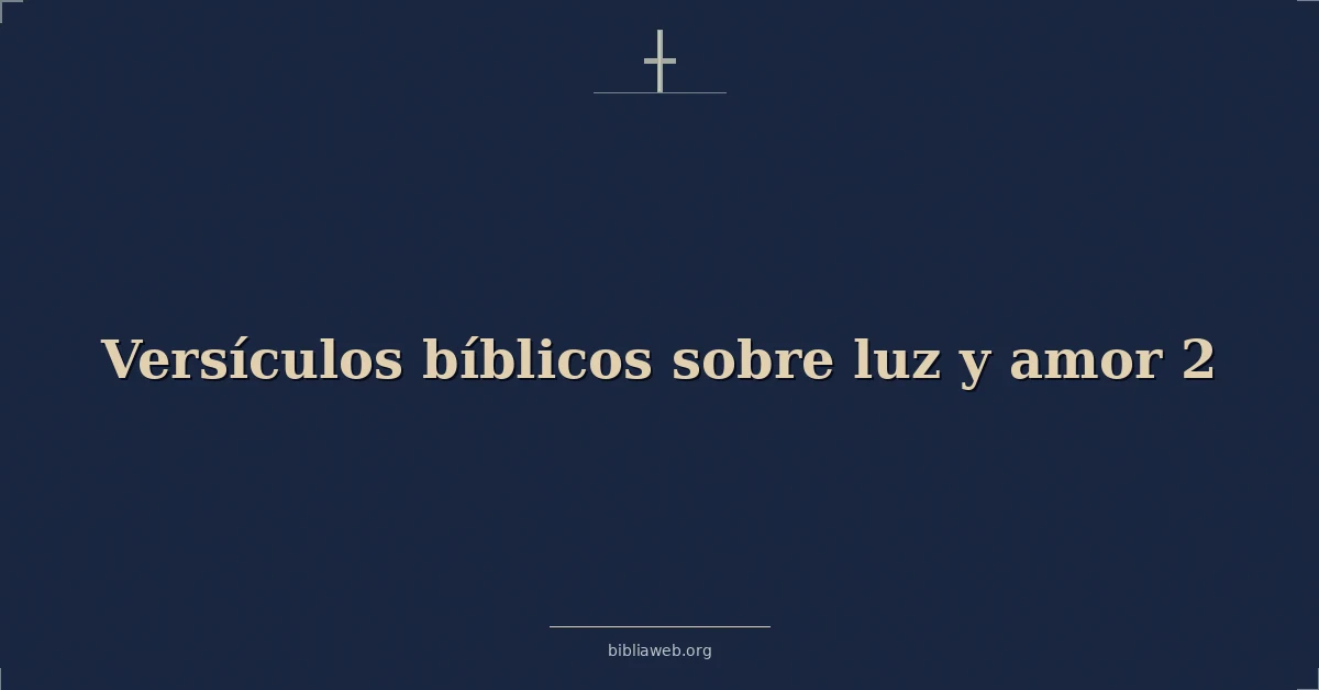 Versículos Bíblicos sobre luz y amor 2