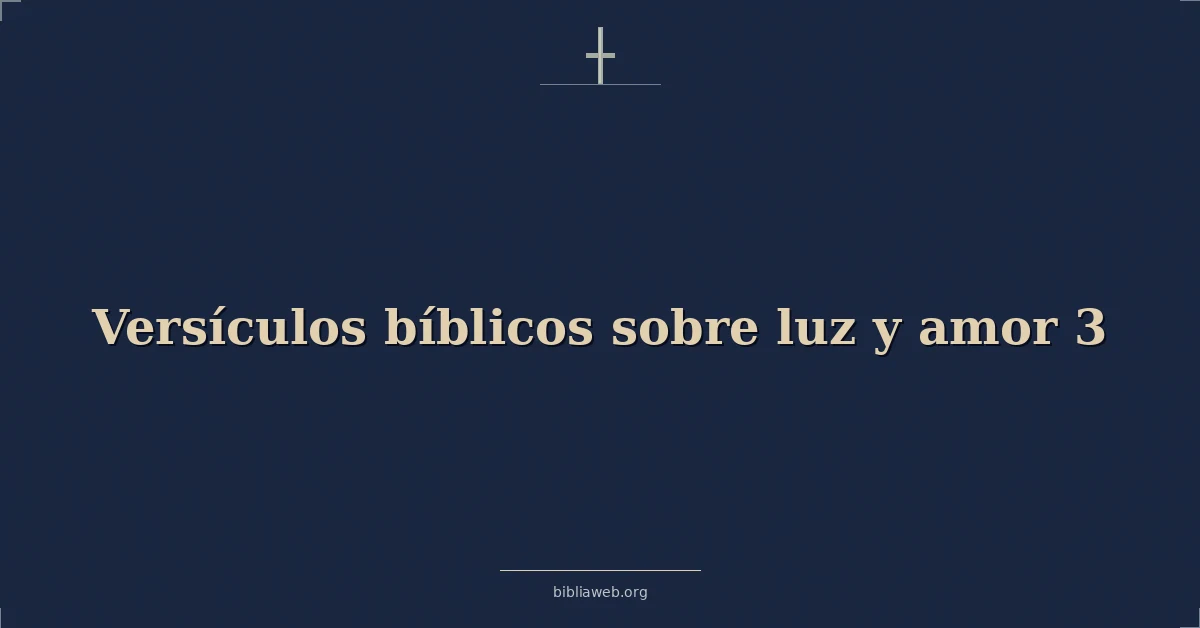 Versículos Bíblicos sobre luz y amor 3