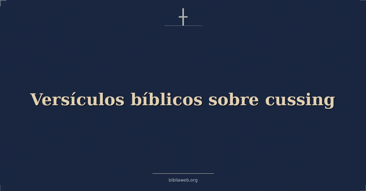 Versículos Bíblicos sobre las maldiciones y maldecir