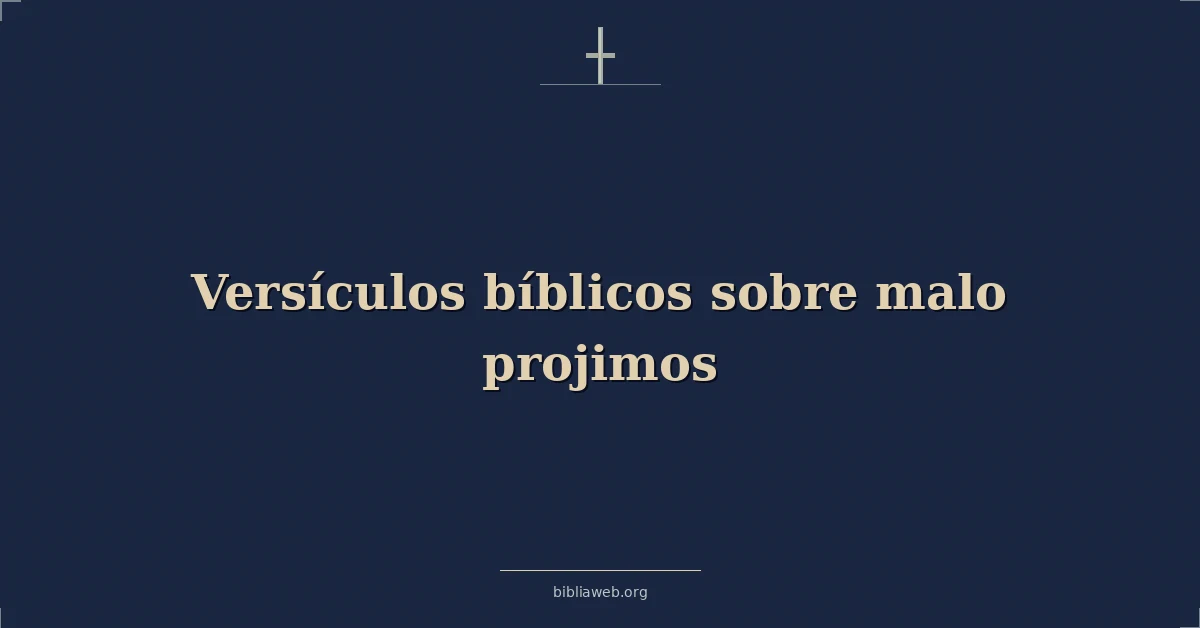 Versículos Bíblicos sobre malo projimos