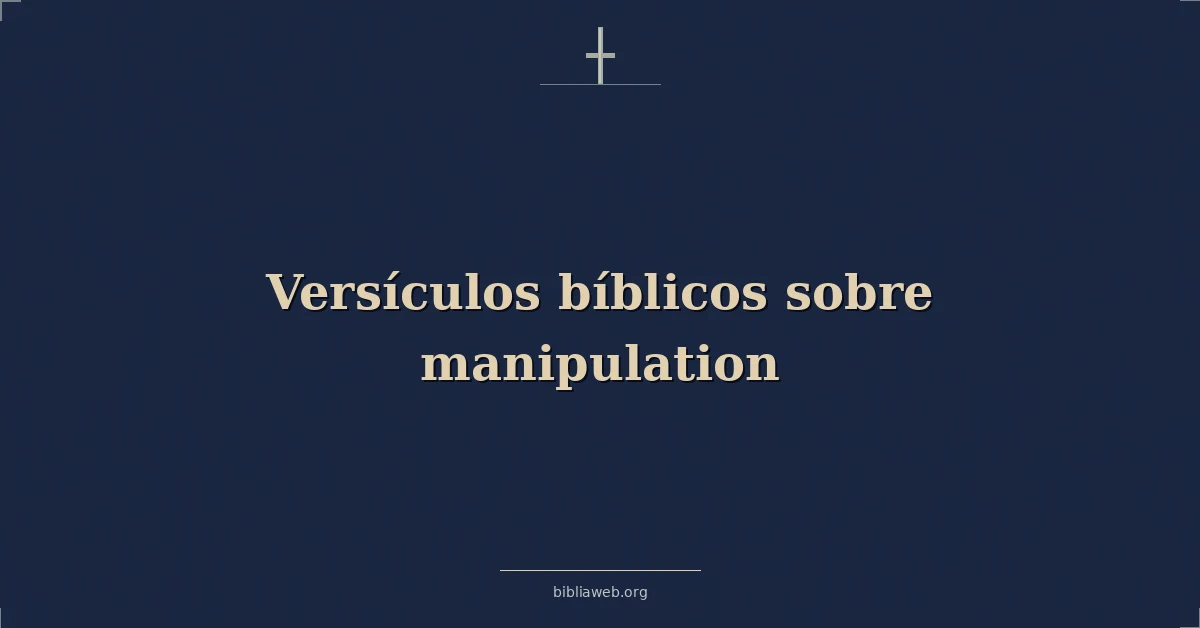 Versículos Bíblicos sobre manipulación