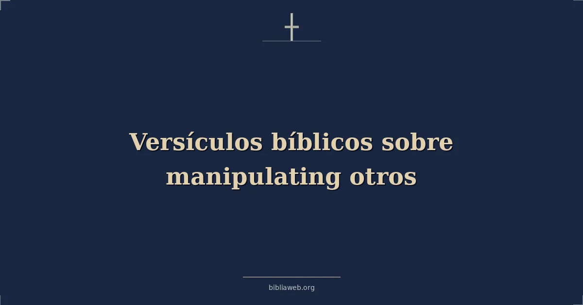 Versículos Bíblicos sobre manipulando otros
