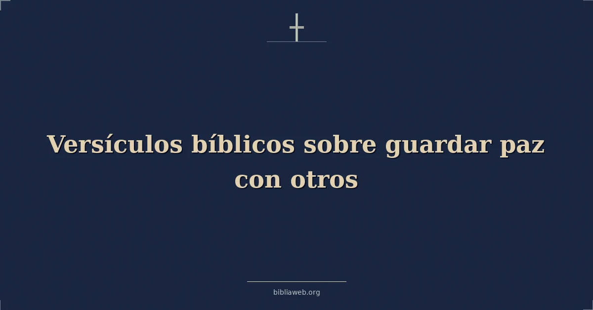 Versículos Bíblicos sobre guardar paz con otros
