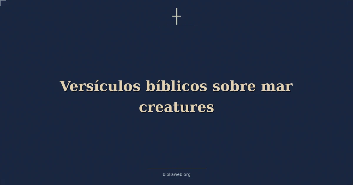 Versículos Bíblicos sobre mar criaturas