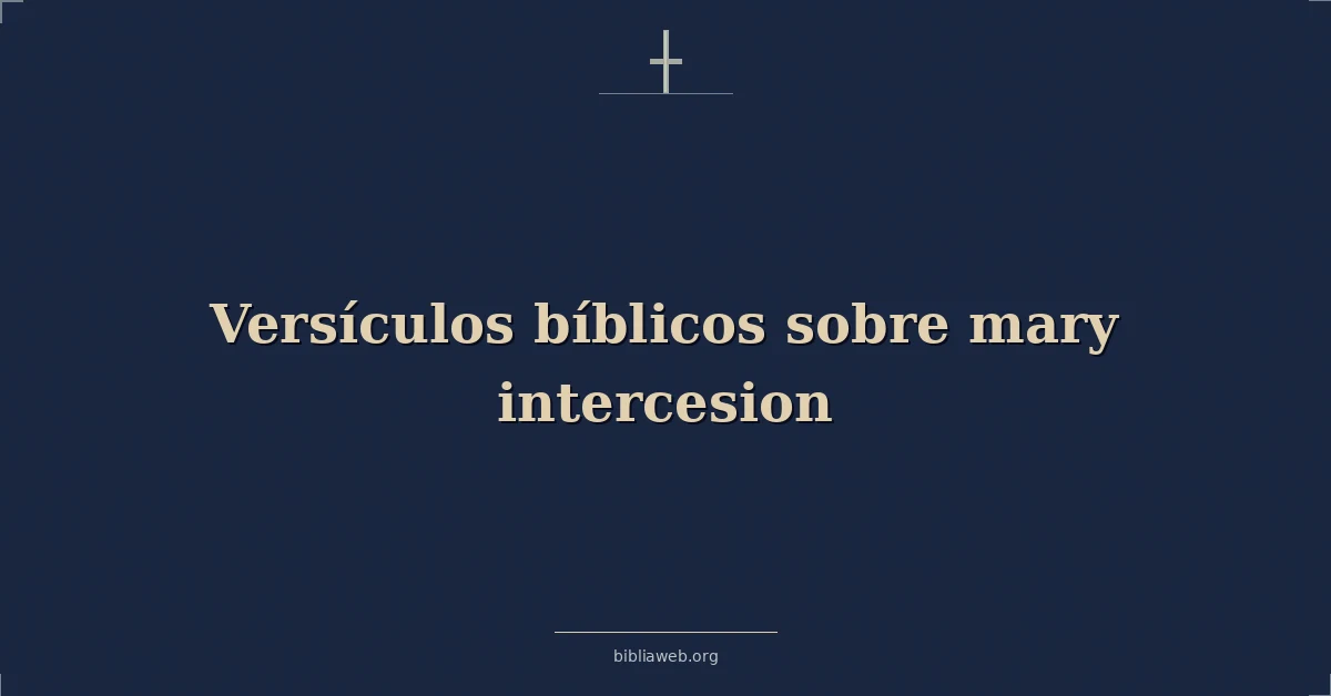 Versículos Bíblicos sobre María intercesion