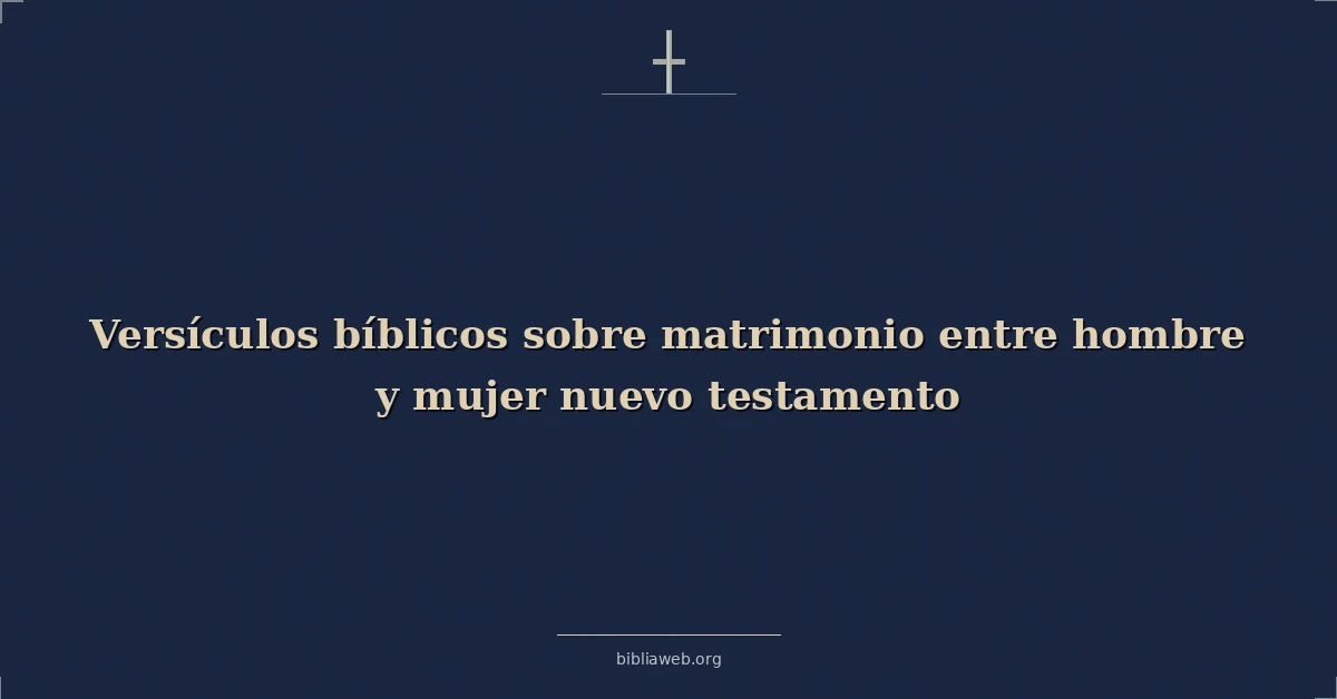 Versículos Bíblicos sobre matrimonio entre hombre y mujer nuevo testamento