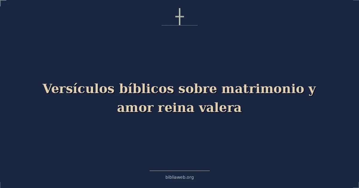 Versículos Bíblicos sobre matrimonio y amor reina valera
