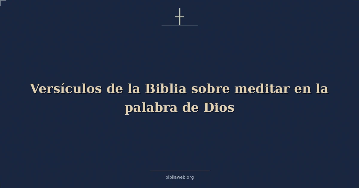 Versículos de la Biblia sobre meditar en la palabra de Dios