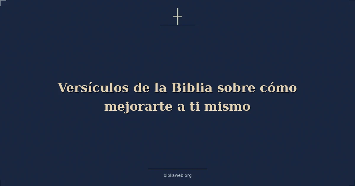 Versículos de la Biblia sobre cómo mejorarte a ti mismo