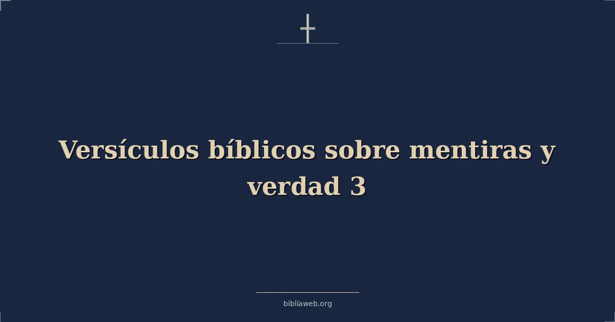 Versículos Bíblicos sobre mentiras y verdad 3