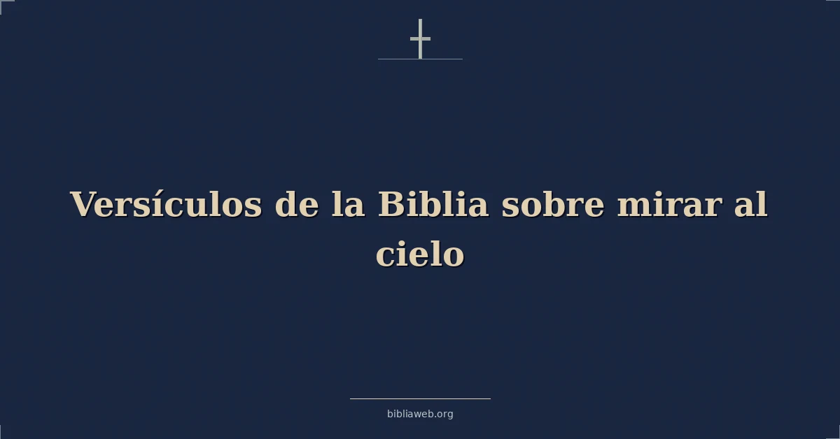 Versículos de la Biblia sobre mirar al cielo