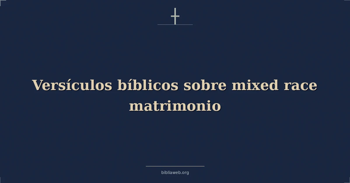Versículos Bíblicos sobre mixto carrera matrimonio