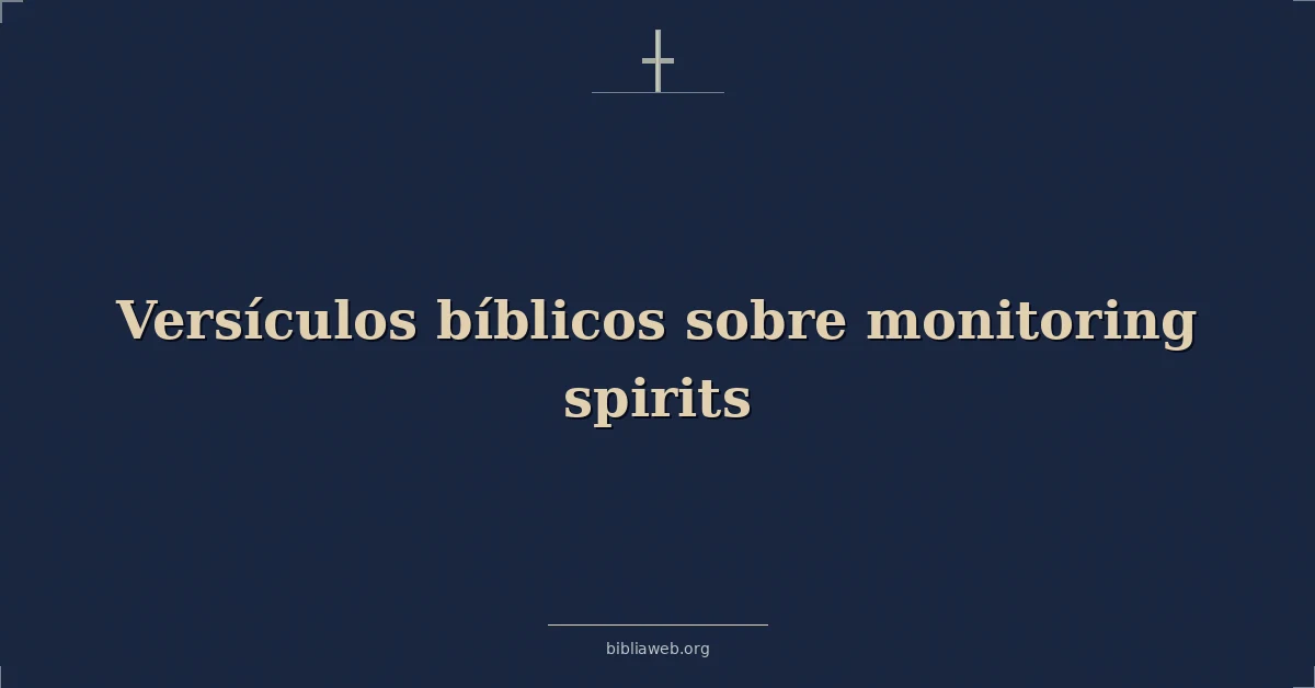 Versículos Bíblicos sobre monitoreando espíritus