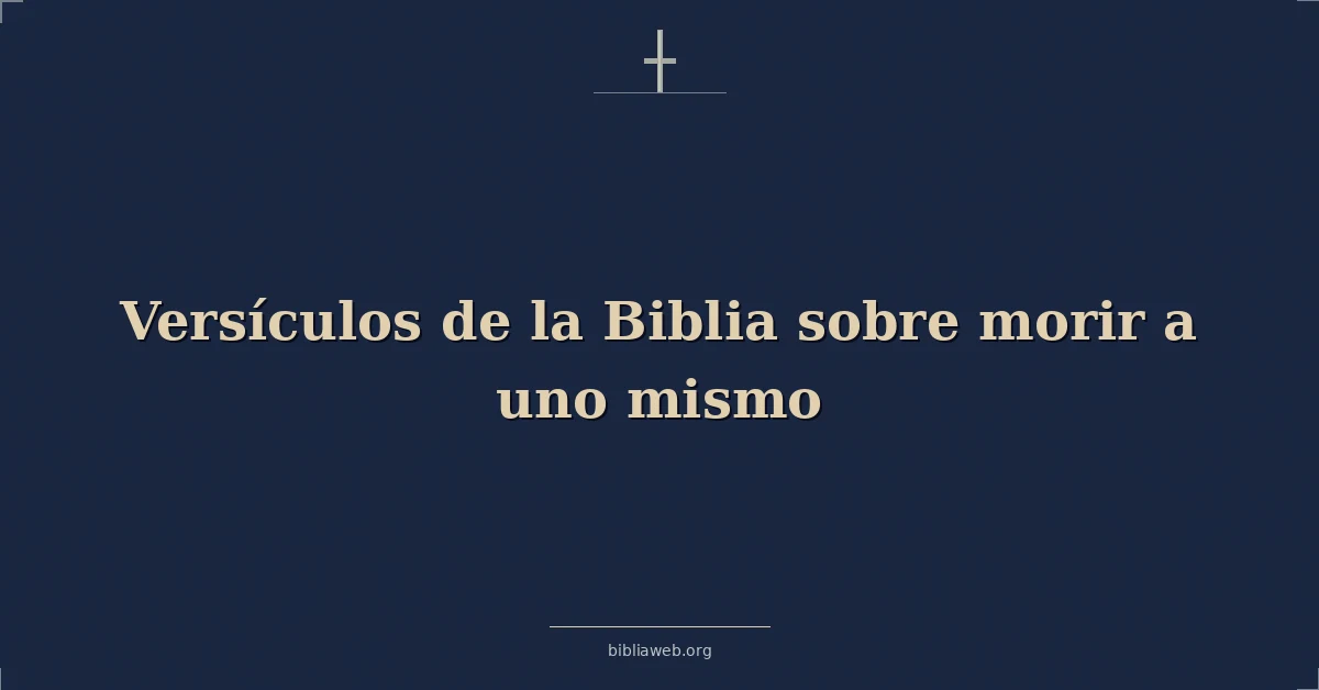 Versículos de la Biblia sobre morir a uno mismo