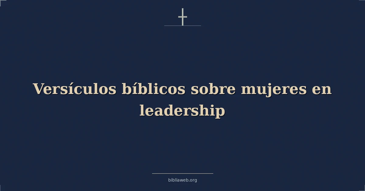 Versículos Bíblicos sobre mujeres en liderazgo