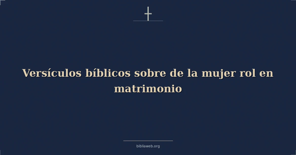 Versículos Bíblicos sobre de la mujer rol en matrimonio