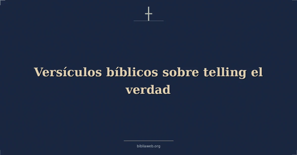 Versículos Bíblicos sobre contando el verdad