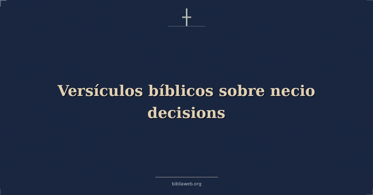 Versículos Bíblicos sobre necio decisiones