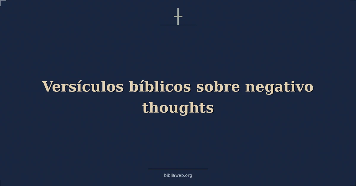 Versículos Bíblicos sobre negativo pensamientos