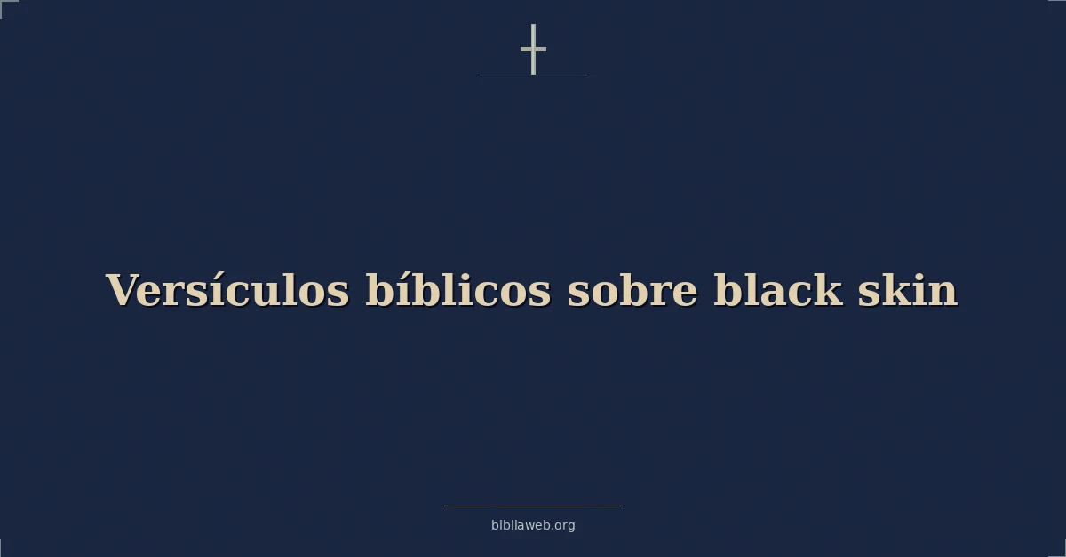 Versículos Bíblicos sobre negro piel