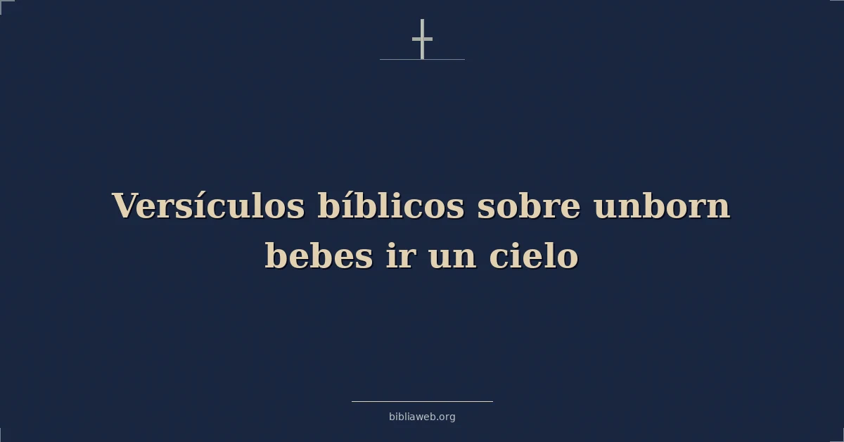 Versículos Bíblicos sobre no nacido bebes ir un cielo