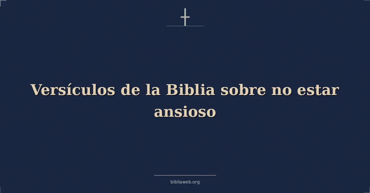 Versículos de la Biblia sobre no estar ansioso