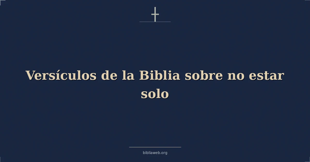 Versículos de la Biblia sobre no estar solo