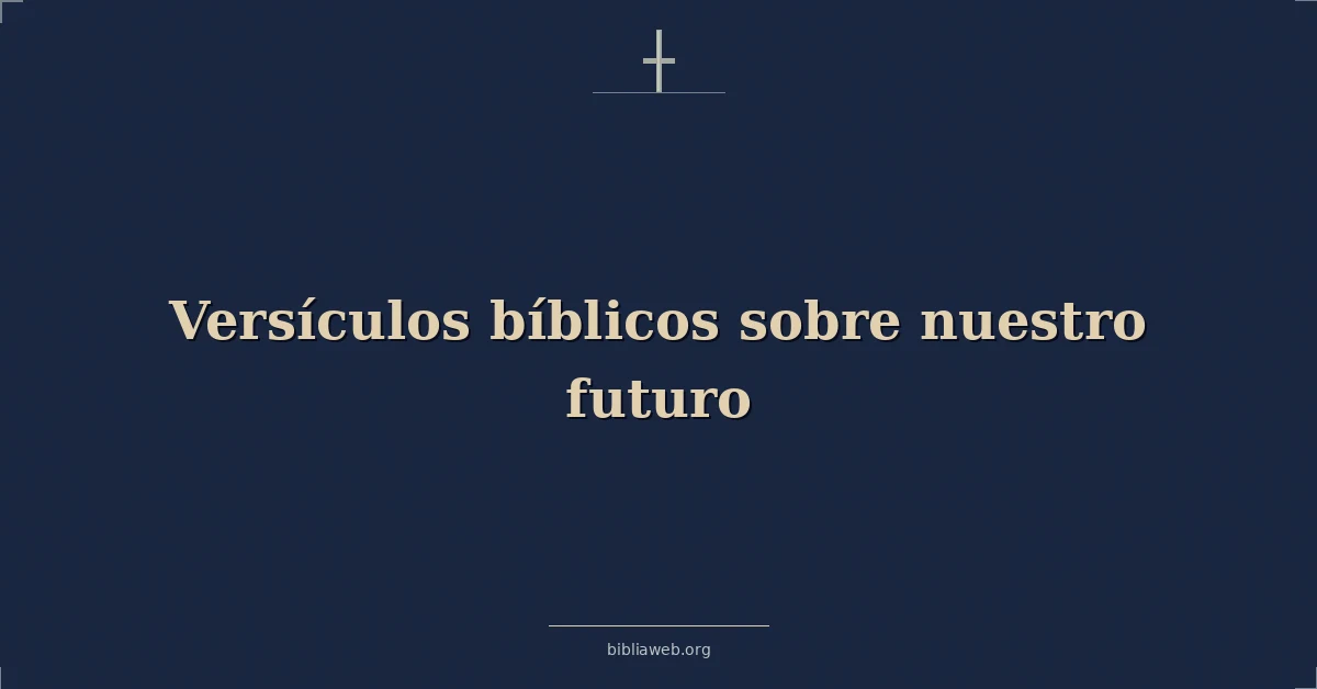 Versículos Bíblicos sobre nuestro futuro