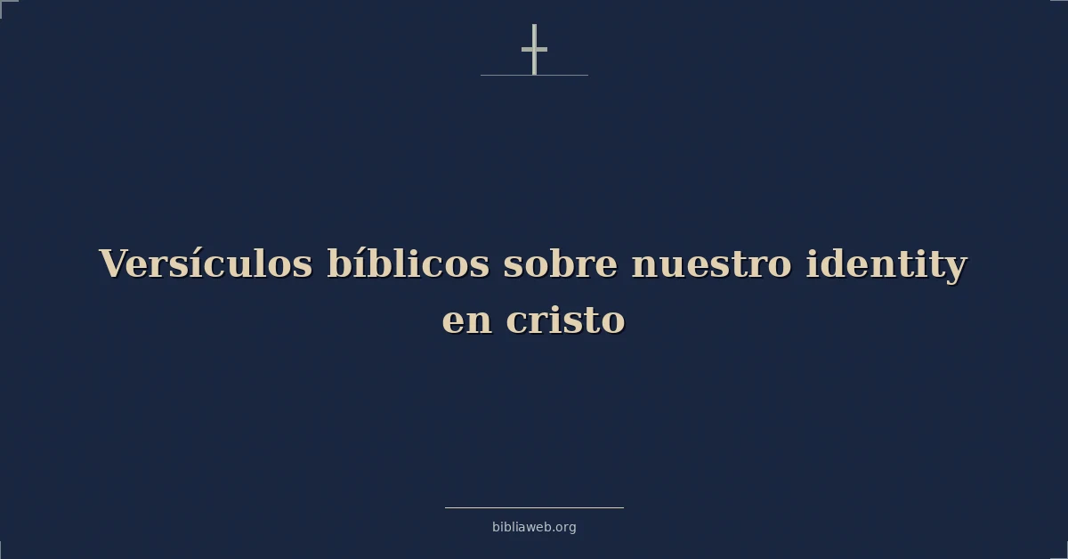 Versículos Bíblicos sobre nuestro identidad en cristo