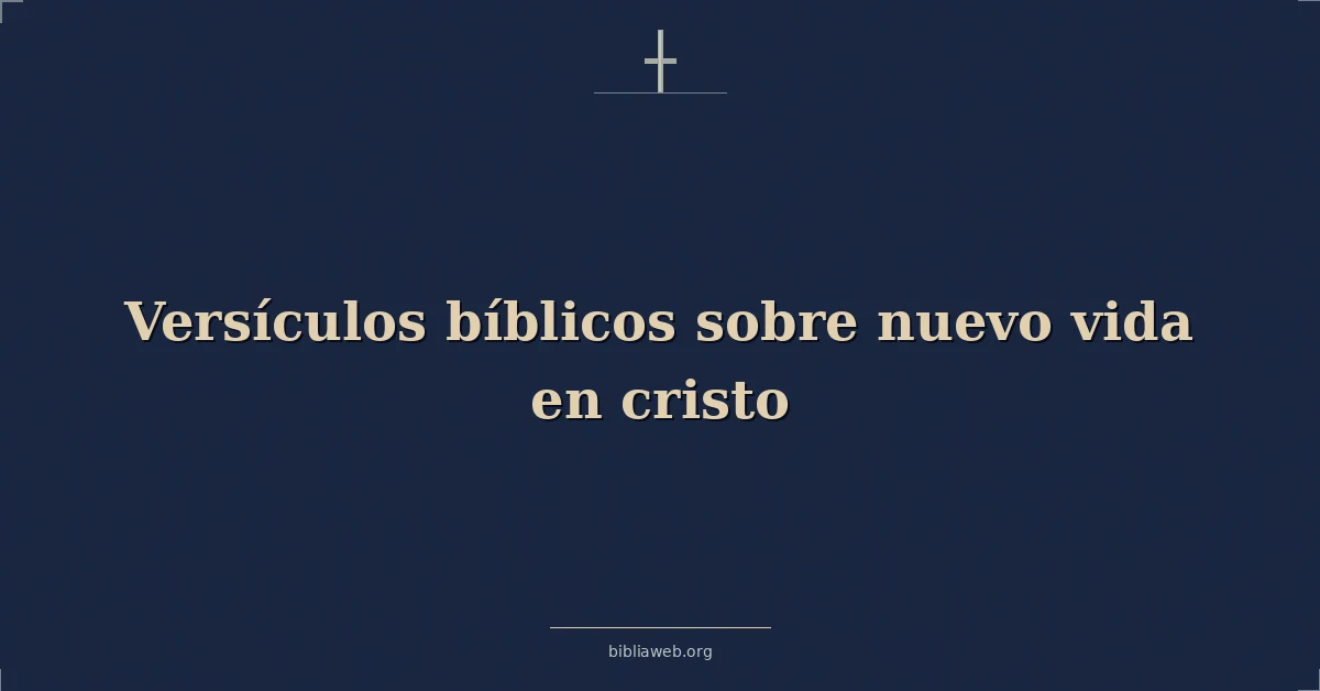 Versículos Bíblicos sobre nuevo vida en cristo