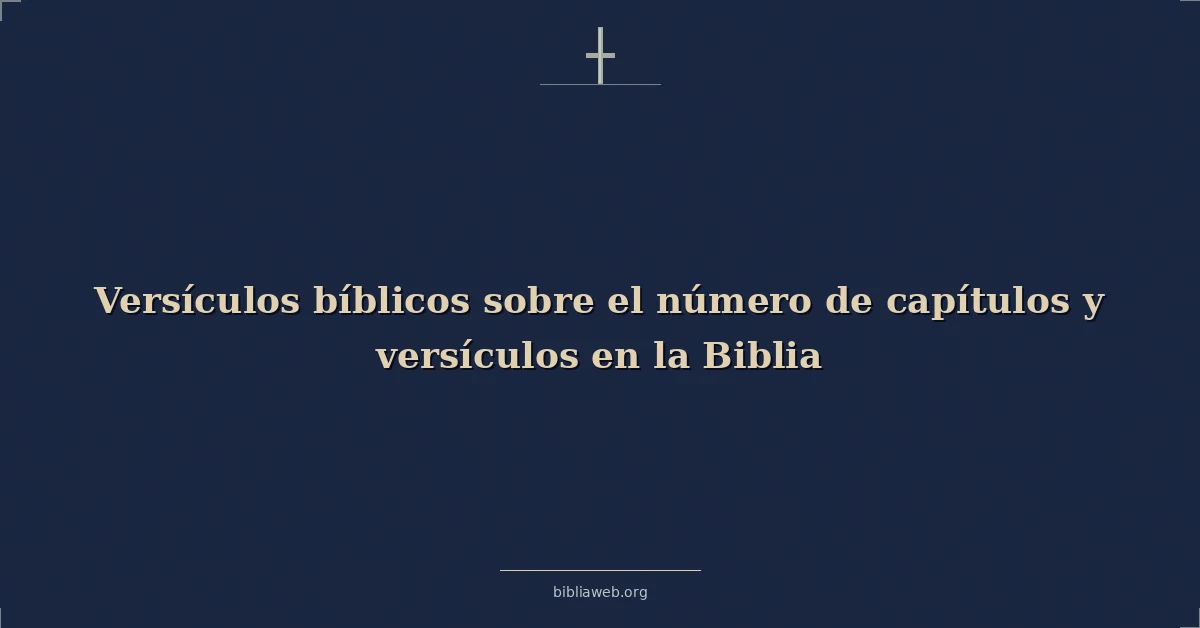 Versículos Bíblicos sobre el número de capítulos y versículos en la Biblia