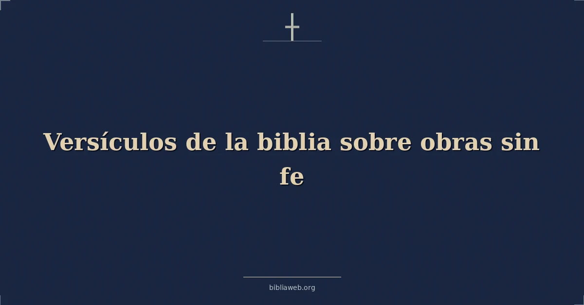 Versículos de la biblia sobre obras sin fe