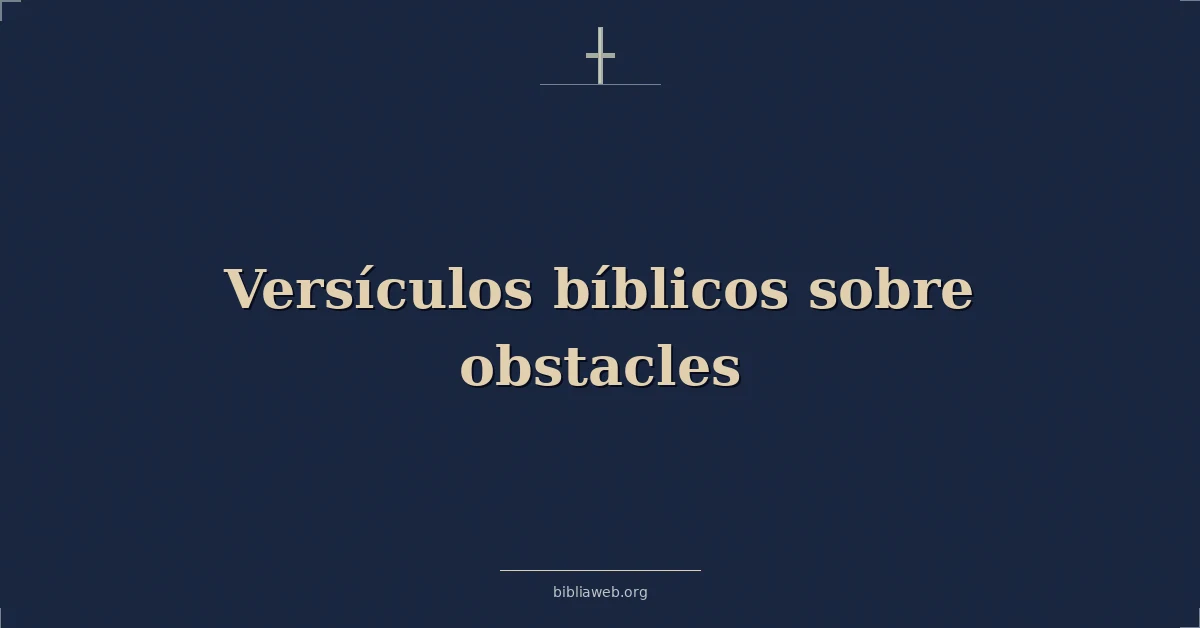 Versículos Bíblicos sobre obstáculos